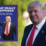 What Really Happened: How Donald J. Trump Saved America From Hillary Clinton by Howie Carr