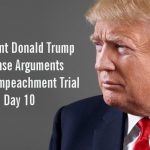 President Donald Trump Defense Arguments Senate Impeachment Trial Day 10