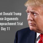 President Donald Trump Defense Arguments Senate Impeachment Trial Day 11