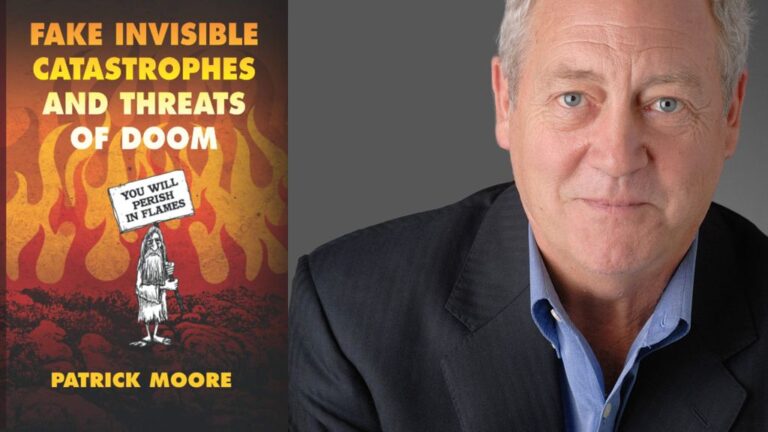 Fake Invisible Catastrophes and Threats of Doom By Patrick Moore