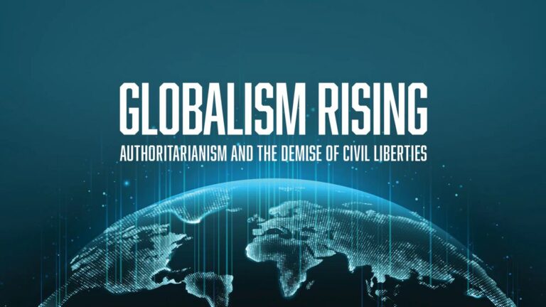 Watch – Globalism Rising: Authoritarianism and the Demise of Civil Liberties