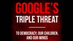 Google's Triple Threat By Robert Epstein