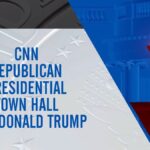 CNN Republican Presidential Town Hall With Donald Trump