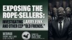 Exposing the Rope-Sellers: Investigating Larry Fink and Other CCP “Old Friends” 