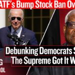 ATF's Bump Stock Ban Overturned: Debunking Democrats Saying The Supreme Got It Wrong