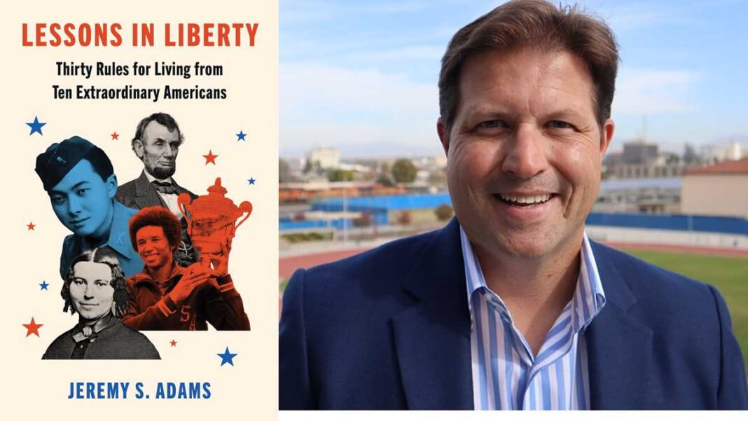 Lessons in Liberty: Thirty Rules for Living from Ten Extraordinary Americans by Jeremy S. Adams