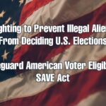 Fighting to Prevent Illegal Aliens From Deciding U.S. Elections