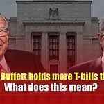 Warren Buffett holds more T-bills than Fed. What does this mean?