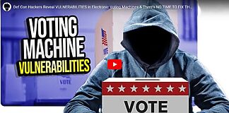 Def Con Hackers Reveal VULNERABILITIES in Electronic Voting Machines & There's NO TIME TO FIX THEM