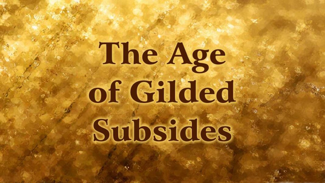 The Age of Gilded Subsidies