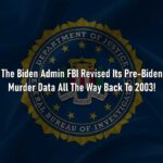 The Biden Admin FBI Revised Its Pre-Biden Murder Data All The Way Back To 2003!