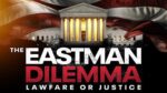 The Eastman Dilemma: Lawfare or Justice Documentary (Trailer)