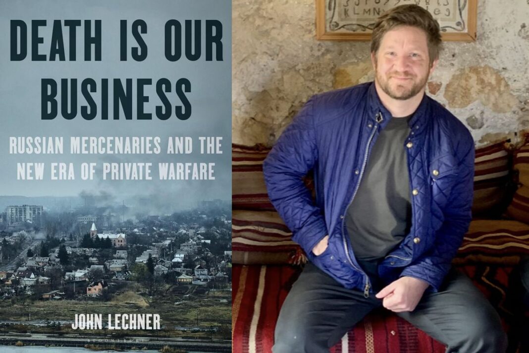 Death Is Our Business: Russian Mercenaries and the New Era of Private Warfare By John Lechner